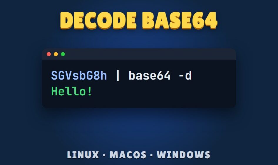 Decode Base64 on the command line: a terminal window decoding SGVsbG8h to Hello!, for Linux, macOS and Windows